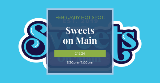 February 2024 Hot Spot at Sweets on Main